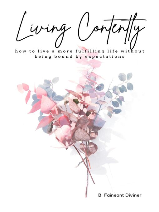 Title details for Living Contently how to live a more fulfilling life without being bound by expectation by Faineant Diviner - Wait list